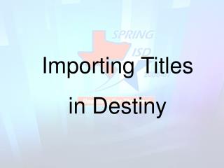 Importing Titles in Destiny