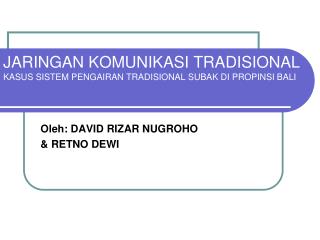 JARINGAN KOMUNIKASI TRADISIONAL KASUS SISTEM PENGAIRAN TRADISIONAL SUBAK DI PROPINSI BALI