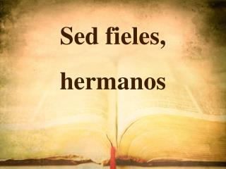 Sed f ieles , h ermanos