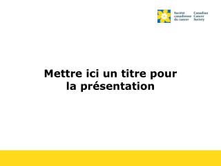 Mettre ici un titre pour la présentation