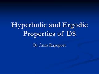 Hyperbolic and Ergodic Properties of DS