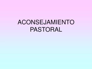 ACONSEJAMIENTO PASTORAL