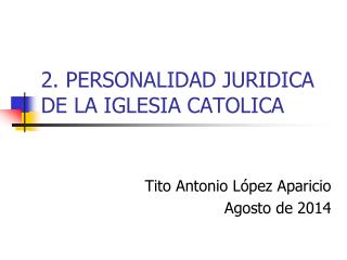 2. PERSONALIDAD JURIDICA DE LA IGLESIA CATOLICA