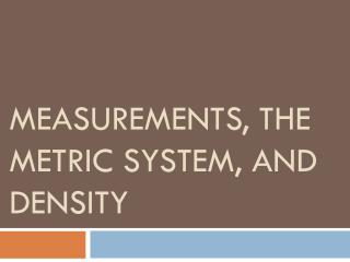 Measurements, The Metric System, AND DENSITY