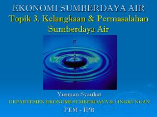 EKONOMI SUMBERDAYA AIR Topik 3. Kelangkaan &amp; Permasalahan Sumberdaya Air