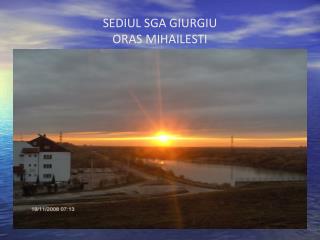 SEDIUL SGA GIURGIU ORAS MIHAILESTI