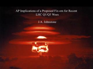 AP Implications of a Proposed Fix-em for Recent 		 LHC Q1/Q3 Woes