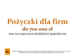 Pożyczki dla firm do 700 000 zł oraz na rozpoczęcie działalności gospodarczej