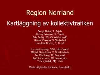 Region Norrland Kartläggning av kollektivtrafiken Bengt Niska, S, Pajala Benny Eriksson, S, Timrå