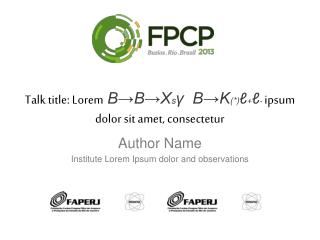 Talk title: Lorem B→B→X s γ B→K (*) ℓ + ℓ - ipsum dolor sit amet, consectetur