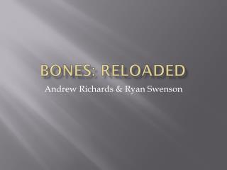 Bones: Reloaded