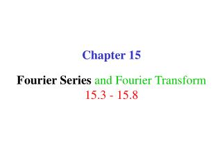 Chapter 15 Fourier Series and Fourier Transform 15.3 - 15.8