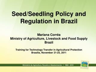 Seed/Seedling Policy and Regulation in Brazil Mariana Corrêa