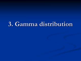 3. Gamma distribution