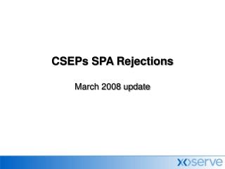 CSEPs SPA Rejections March 2008 update