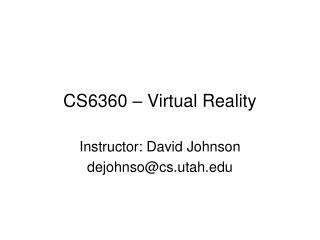 CS6360 – Virtual Reality