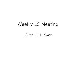 Weekly LS Meeting