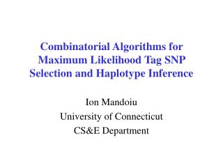 Combinatorial Algorithms for Maximum Likelihood Tag SNP Selection and Haplotype Inference