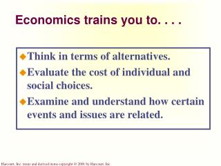 Economics trains you to. . . .