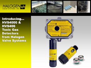 Introducing… HVS4000 &amp; HVS400 Toxic Gas Detectors from Halogen Valve Systems