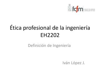 Ética profesional de la ingeniería EH2202