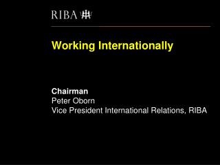Working Internationally ‘Winning work, doing work, getting paid and staying safe’ Chairman