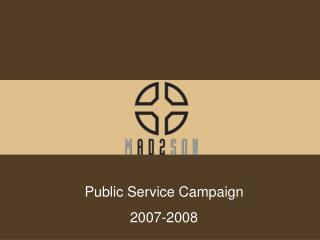 Public Service Campaign 2007-2008