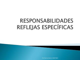 RESPONSABILIDADES REFLEJAS ESPECÍFICAS