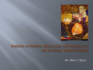 Parents as Primary Educators and Advocates: An Ecclesial Understanding