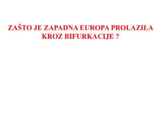 ZAŠTO JE ZAPADNA EUROPA PROLAZILA KROZ BIFURKACIJE ?