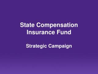 State Compensation Insurance Fund Strategic Campaign