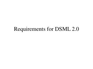 Requirements for DSML 2.0