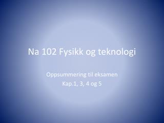 Na 102 Fysikk og teknologi