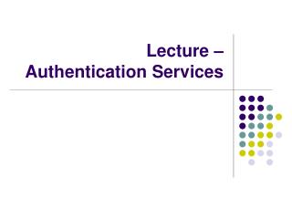 Lecture – Authentication Services