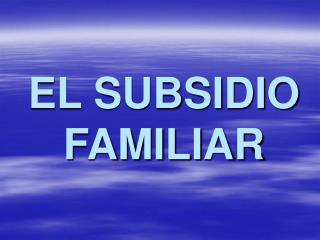 EL SUBSIDIO FAMILIAR