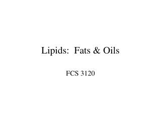 Lipids: Fats &amp; Oils