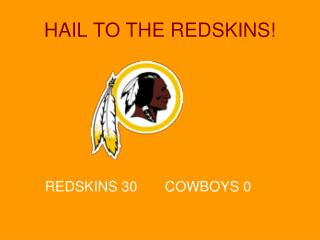 HAIL TO THE REDSKINS!