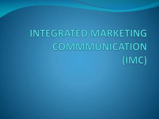 INTEGRATED MARKETING COMMMUNICATION (IMC)