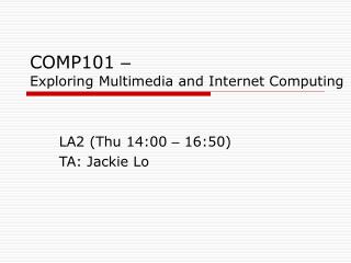 COMP101 – Exploring Multimedia and Internet Computing