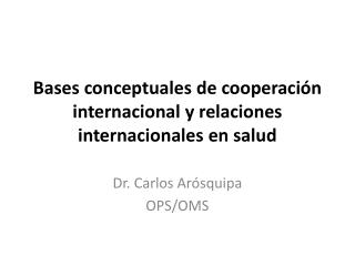 Bases conceptuales de cooperación internacional y relaciones internacionales en salud