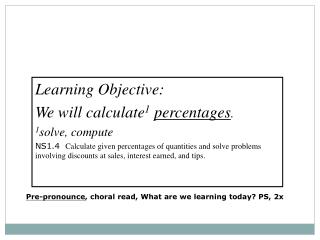 Learning Objective: We will calculate 1 percentages . 1 solve, compute