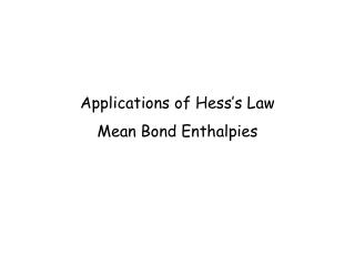 Applications of Hess’s Law Mean Bond Enthalpies