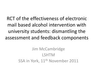 Jim McCambridge LSHTM SSA in York, 11 th November 2011