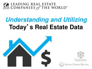 Understanding and Utilizing Today ’ s Real Estate Data