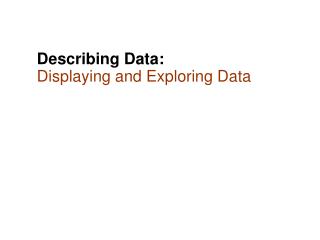 Describing Data: Displaying and Exploring Data