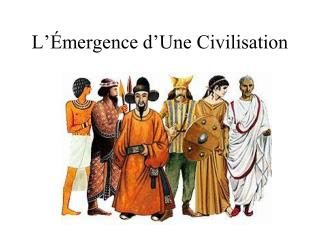 L’Émergence d’Une Civilisation