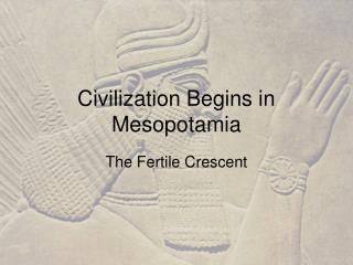 Civilization Begins in Mesopotamia