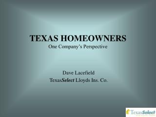 TEXAS HOMEOWNERS One Company’s Perspective