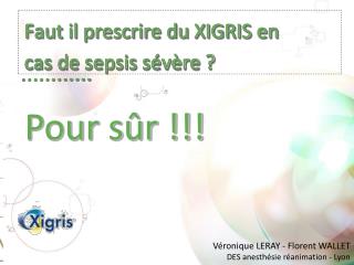 Faut il prescrire du XIGRIS en cas de sepsis sévère ?