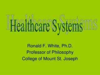 Ronald F. White, Ph.D. Professor of Philosophy College of Mount St. Joseph